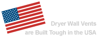 Every Dryer Wall Vents is Built Tough in the USA
